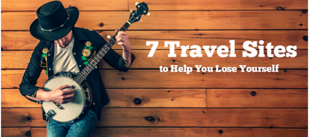 7 Travel Sites to Help You Lose Yourself